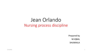 Jean Orlando
Nursing process discipline
Prepared by
M.IQBAL
SHUMAILA
1/12/2020 1
 