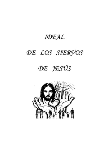 IDEAL

DE LOS SIERVOS

  DE JESÚS
 