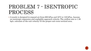  A nozzle is designed to expand air from 689 kPaa and 32℃ to 138 kPaa. Assume
an isentropic expansion and negligible approach velocity. The airflow rate is 1.36
kg/s. calculate a) the exit velocity; b) the proper exit cross-sectionl area.
 