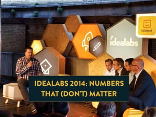 IDEALABS 2014: NUMBERS
THAT (DON’T) MATTER
 