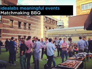 idealabs meaningful events
Matchmaking BBQ
 