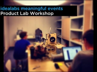 idealabs meaningful events
Product Lab Workshop
 