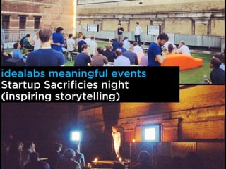 idealabs meaningful events
Startup Sacrificies night
(inspiring storytelling)
 