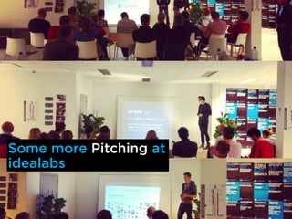 Some more Pitching at
idealabs
 