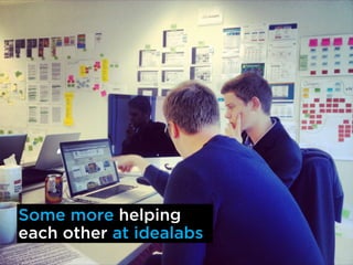 Some more helping
each other at idealabs
 