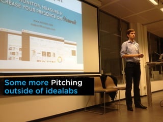 Some more Pitching
outside of idealabs
 
