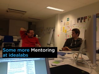 Some more Mentoring
at idealabs
 