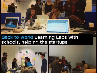 Back to work! Learning Labs with
schools, helping the startups
 