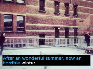 After an wonderful summer, now an
horrible winter
 