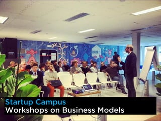 Startup Campus
Workshops on Business Models
 