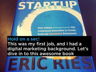 Hold on a sec!
This was my first job, and I had a
digital marketing background. Lets
dive in to this awesome book
 