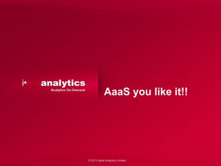 AaaS you like it!!




© 2012 Ideal Analytics Limited.
 