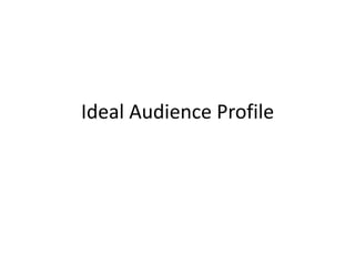 Ideal Audience Profile 
 