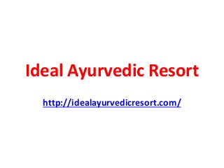Ideal Ayurvedic Resort
http://idealayurvedicresort.com/
 