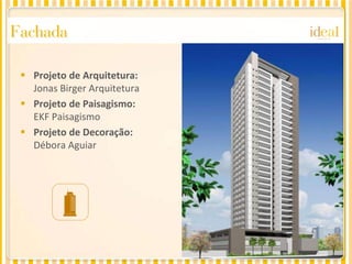 Fachada

  Projeto de Arquitetura:
   Jonas Birger Arquitetura
  Projeto de Paisagismo:
   EKF Paisagismo
  Projeto de Decoração:
   Débora Aguiar
 