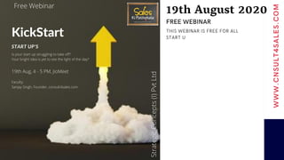 19th August 2020
FREE WEBINAR
THIS WEBINAR IS FREE FOR ALL
START U
WWW.CNSULT4SALES.COM
 