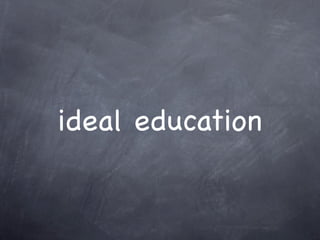 ideal education
 