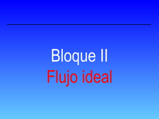 Bloque II Flujo ideal 