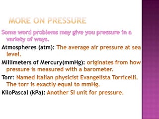 Here’s the Connection…In these amounts, all of these units are EQUAL!!!1 atm =760 mmHg =760 torr =101.3 kPaYOU HAVE TO MEMORIZE THESE CONVERSIONS!!!