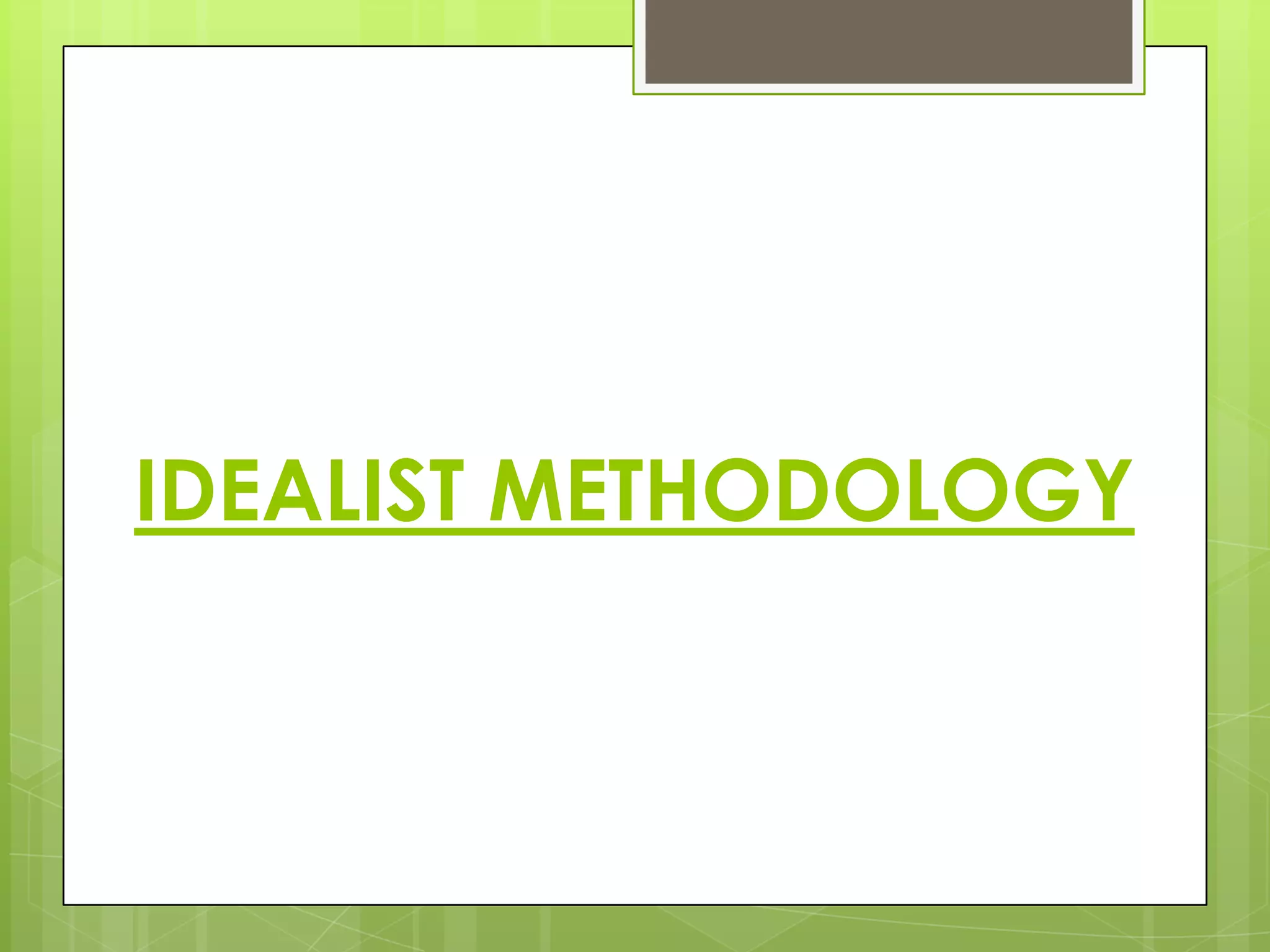 IDEALIST METHODOLOGY

 