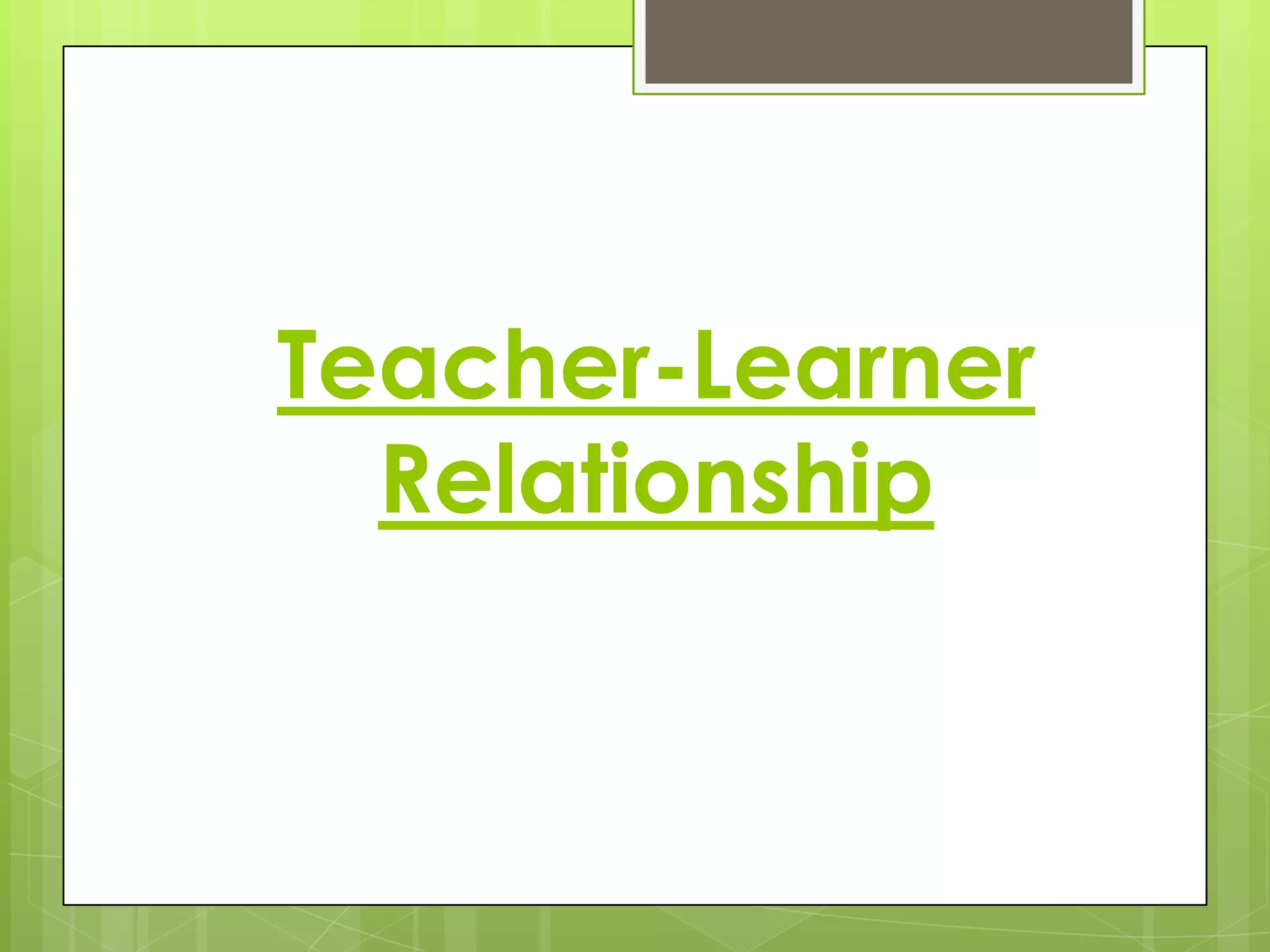 Teacher-Learner
Relationship

 