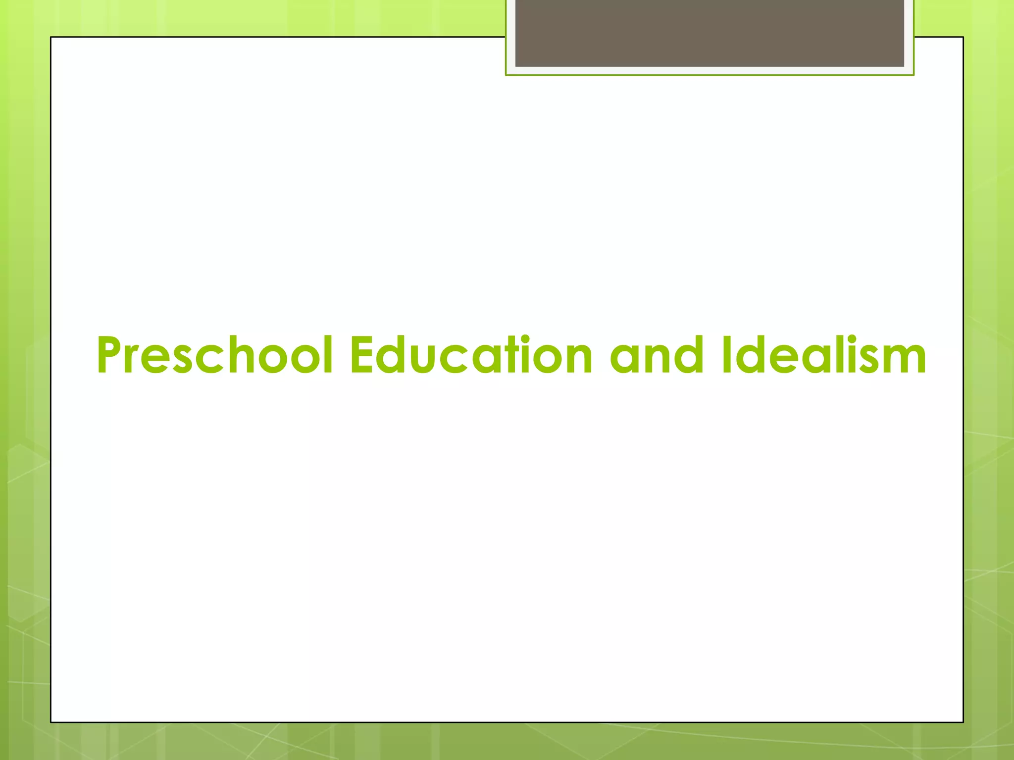 Preschool Education and Idealism

 