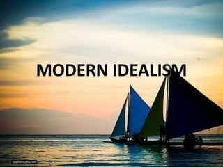 MODERN IDEALISM
 