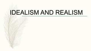 IDEALISM AND REALISM
 