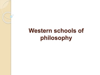 Western schools of
philosophy
 
