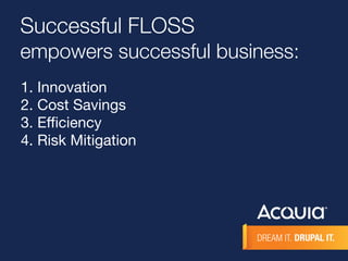 1. Innovation

2. Cost Savings

3. Eﬃciency

4. Risk Mitigation

Successful FLOSS
empowers successful business:
 