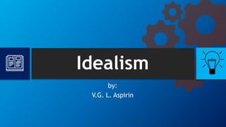 Idealism
by:
V.G. L. Aspirin
 