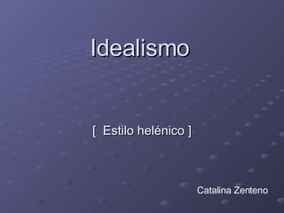 Idealismo [  Estilo helénico ] Catalina Zenteno 