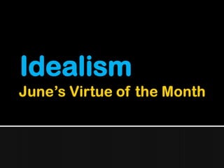 June’s Virtue of the Month Idealism 