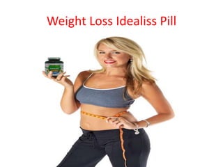 Weight Loss Idealiss Pill
 