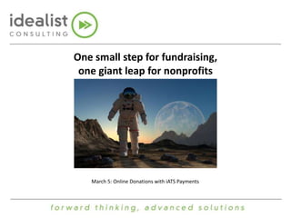 One small step for fundraising,
one giant leap for nonprofits

March 5: Online Donations with iATS Payments

 