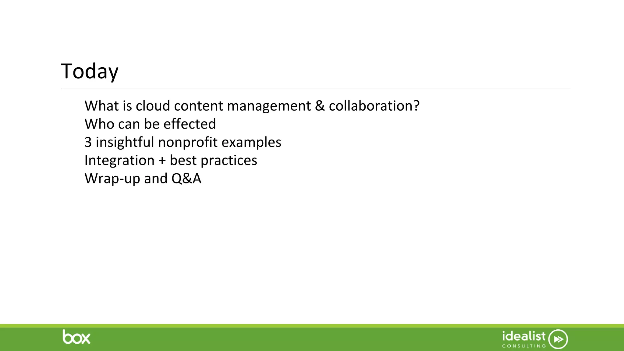 Today
What is cloud content management & collaboration?
Who can be effected
3 insightful nonprofit examples
Integration + best practices
Wrap-up and Q&A
 
