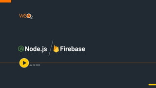 Node.js Firebase
Jul 23, 2023
 
