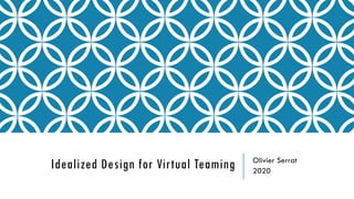 Idealized Design for Virtual Teaming Olivier Serrat
2020
 