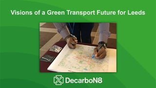 Visions of a Green Transport Future for Leeds
 