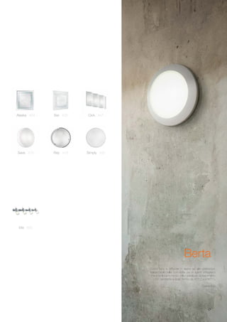 1717
Save 415 Rey 418 Simply 420
Alaska 424 Sisi 425 Cick 447
Elis 502
Berta
Corpo luce e diffusore in resina ad alte prestazioni:
inattaccabile dalla corrosione sia di agenti atmosferici
che di fertilizzanti chimici, colori stabilizzati da trattamento
U.V., resistente a sbalzi termici da -60° C a + 90° C.
Pagina 608
 