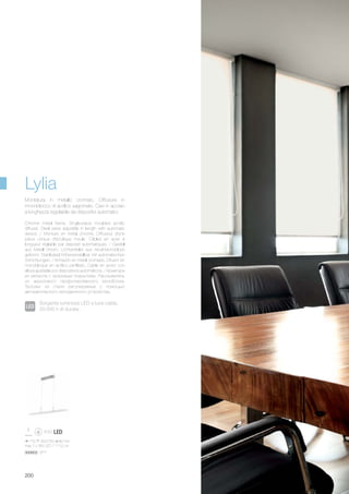 770 350/750 80 mm
max 7 x 3W LED / 1110 Lm
000602 SP7
200
Lylia
Sorgente luminosa LED a luce calda,
20.000 h di durata.
Chrome metal frame. Single-piece moulded acrylic
diffuser. Steel wires adjustble in length with automatic
device. / Monture en métal chromé. Diffuseur d'une
pièce unique d'acrylique moulé. Câbles en acier à
longueur réglable par dispositi automatiques. / Gestell
aus Metall chrom. Lichtverteiler aus Akryl-Monoblock
geformt. Stahlkabel höheneinstellbar mit automatischen
Vorrichtungen. / Armazòn en metal cromado. Difusor en
monobloque en acrìlico perfilado. Cable en acero con
altura ajustable por dispositivos automàticos. / Арматура
из металла с хромовым покрытием. Рассеиватель
из акрилового профилированного моноблока.
Тросики из стали регулируемые с помощью
автоматического неподвижного устройства.
Montatura in metallo cromato. Diffusore in
monoblocco di acrilico sagomato. Cavi in acciaio
a lunghezza regolabile da dispositivi automatici.
 