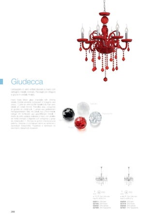 ø 770 700/1350 mm
max 8 x 40W E14
032511 SP8 Nero
027425 SP8 Rosso
032542 SP8 Satinato
027838 SP8 Trasparente
ø 580 700/1350 mm
max 6 x 40W E14
032504 SP6 Nero
027418 SP6 Rosso
032535 SP6 Satinato
027821 SP6 Trasparente
288
Lampadario in vetro soffiato lavorato a mano con
dettagli in metallo cromato. Pendagli con ottagoni
e gocce in cristallo molato.
Hand made blown glass chandelier with chrome
details. Crystal pendants composed of octagons and
drops. / Lustre en verre soufflé travaillé à la main avec
détails en métal chromé. Pampilles avec octogones
et gouttes en cristal poli. / Lampe aus geblasenem
handgearbeitetem Glas mit Details aus Chrom-Metall.
Hänger mit Achtecken aus geschliffenem Kristall. /
Araña de vidrio soplado realizada a mano con detalles
de metal cromado. Colgantes con octógonos y gotas
de cristal pulido. / Люстра из дутого стекла ручной
работы, патроны и составные части из металла с
хромовым покрытием. Подвески и капельки из
хрусталя с фацетной огранкой.
Giudecca
Nero
Satinato
Rosso
Trasparente
 