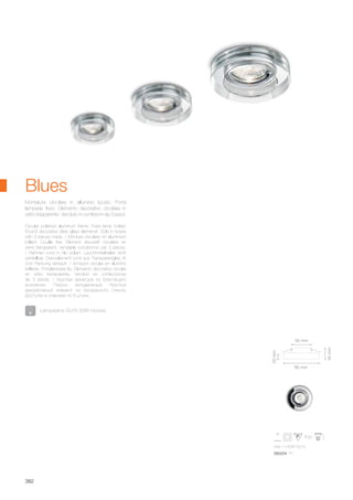 max 1 x 50W GU10
083254 FI1
95 mm
55 mm
35mm
20mm
382
Circular polished aluminum frame. Fixed lamp holder.
Round decorative clear glass elemenet. Sold in boxes
with 3 pieces inside. / Monture circulaire en aluminium
brillant. Douille fixe. Élément décoratif circulaire en
verre transparent. Vendable conditionné par 3 pièces.
/ Rahmen rund in Alu poliert. Leuchtmittelhalter nicht
verstellbar. Dekorelement rund aus Transparentglas. In
3-er Packung verkauft. / Armazón circular en aluminio
brillante. Portalámpara fijo. Elemento decorativo circular
en vidrio transparente. Vendido en confecciones
de 3 piezas. / Круглая арматура из блестящего
алюминия. Патрон неподвижный. Круглый
декоративный элемент из прозрачного стекла.
Доступен в упаковке по 3 штуки.
Montatura circolare in alluminio lucido. Porta
lampade fisso. Elemento decorativo circolare in
vetro trasparente. Venduto in confezioni da 3 pezzi.
Blues
Lampadine GU10 50W incluse.
 