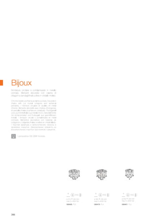 ø 220 240 mm
max 3 x 40W G9
ø 260 240 mm
max 4 x 40W G9
ø 310 240 mm
max 5 x 40W G9
089461 PL3089478 PL4089485 PL5
386
Montatura circolare e portalampade in metallo
cromato. Elementi decorativi con catene di
ottagoni e pendagli finali a sfera in cristallo molato.
Chrome metal round frame and lamp sockets. Decoration
chains with cut crystal octagons and spherical
pendants. / Monture circulaire et douilles en métal
chromé. Éléments décoratifs avec chaînes d'octogones
et pampilles finales à sphère en cristal poli. / Rundgestell
und Leuchtmittelhalter aus Metall chrom. Dekorelemente
mit Achteck-Ketten und Endkugeln aus geschliffenem
Kristall. / Armazón circular y portalámpara en metal
cromado. Elementos decorativos con cadenas de
octágonos y colgantes finales a esfera en cristal tallado.
/ Круглая арматура и металлические патроны в
хромовом покрытии. Декоративные элементы из
восьмиугольных и круглых хрусталиков с фацетом.
Bijoux
Lampadine G9 28W incluse.
 
