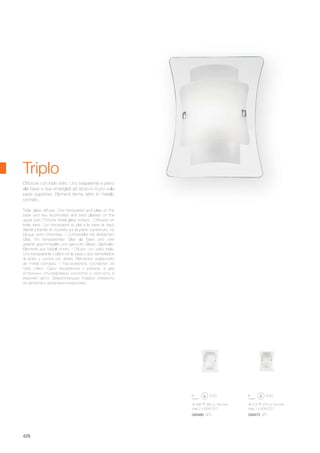 295 380 105 mm
max 2 x 60W E27
026480 AP2
215 275 100 mm
max 1 x 60W E27
026473 AP1
426
Triple glass diffuser. One transparent and plate on the
base and two acid-frosted and bent glasses on the
upper part. Chrome metal glass screws. / Diffuseur en
triple verre. L’un transparent et plat à la base et deux
dépoli à l’acide et courbés sur la partie supérieure. Vis
bloque verre chromées. / Lichtverteiler mit dreifachem
Glas. Ein transparentes Glas als Base und zwei
geätzte geschmirgelte und gekurvte Gläser. Glashalte-
Elemente aus Metall chrom. / Difusor con vidrio triple.
Uno transparente y plano en la base y dos esmerilados
al ácido y curvos por arriba. Elementos sujeta-vidrio
de metal cromado. / Рассеиватель составлен из
трёх стёкл. Одно прозрачное и ровное, а два
остальных отшлифиваны кислотой и изогнуты в
верхней части. Закрепляющие плафон элементы
из металла с хромовым покрытием.
Diffusore con triplo vetro. Uno trasparente e piano
alla base e due smerigliati ad acido e ricurvi sulla
parte superiore. Elementi ferma vetro in metallo
cromato.
Triplo
 