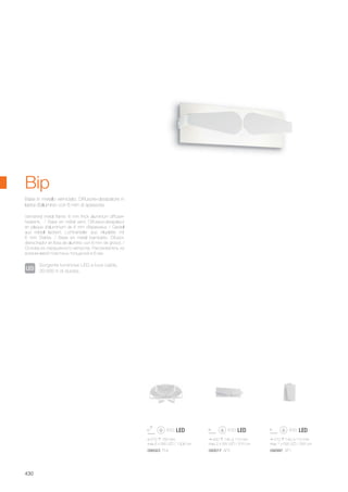 210 140 110 mm
max 1 x 5W LED / 255 Lm
420 140 110 mm
max 2 x 5W LED / 515 Lm
ø 570 150 mm
max 6 x 5W LED / 1306 Lm
092997 AP1093017 AP2099323 PL6
430
Bip
Sorgente luminosa LED a luce calda,
30.000 h di durata.
Varnished metal frame. 6 mm thick aluminium diffuser-
heatsink. / Base en métal verni. Diffuseur-dissipateur
en plaque d'aluminium de 6 mm d'épaisseur. / Gestell
aus Metall lackiert. Lichtverteiler aus Aluplatte mit
6 mm Stärke. / Base en metal barnizado. Difusor-
derrochador en losa de aluminio con 6 mm de grosor. /
Основа из окрашенного металла. Рассеиватель из
алюминевой пластины толщиной в 6 мм.
Base in metallo verniciato. Diffusore-dissipatore in
lastra d'alluminio con 6 mm di spessore.
 