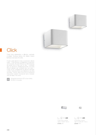 100 80 100 mm
max 12 x 0,5W LED / 720 Lm
200 80 100 mm
max 6 x 1W LED / 720 Lm
051444 AP12017518 AP6
438
Click
Sorgente luminosa LED a luce calda,
50.000 h di durata.
Powder coated aluminum body. Up-and-down reflector
inside. / Corps lumineux complètement en aluminium
verni à poudre. Structure intérieure qui reflet le faisceau
de lumière soit en haut que en bas. / Lichtkörper
ganz aus Aluminium pulverlackbeschichtet. Die innere
Struktur reflektiert den Lichtstrahl oben und unten. /
Cuerpo de luz completamente de aluminio barnizado
a polvos. Estructura interna que refleja la luz sea arriba
que abajo. / Корпус света полностью из алюминия
порошковой окраски. Внутренняя часть отражает
свет как вверх, так и вниз.
Corpo luce interamente in alluminio verniciato
a polveri. Struttura interna che riflette il fascio
luminoso sia sopra che sotto.
 