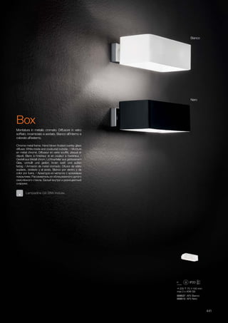 200 70 140 mm
max 2 x 40W G9
009537 AP2 Bianco
009513 AP2 Nero
441
Nero
Bianco
Chrome metal frame. Hand blown frosted overlay glass
diffuser. White inside and couloured outside. / Monture
en métal chromé. Diffuseur en verre soufflé, plaqué et
dépoli. Blanc à l’intérieur et en couleur a l’extérieur. /
Gestell aus Metall chrom. Lichtverteiler aus geblasenem
Glas, umhüllt und geätzt. Innen weiß und außen
farbig. / Armazón de metal cromado. Difusor de vidrio
soplado, doblado y al ácido. Blanco por dentro y de
color por fuera. / Арматура из металла с хромовым
покрытием. Рассеиватель из облицованного дутого
окислённого стекла. Белый внутри и разноцветный
снаружи.
Montatura in metallo cromato. Diffusore in vetro
soffiato, incamiciato e acidato. Bianco all’interno e
colorato all’esterno.
Lampadine G9 28W incluse.
Box
 