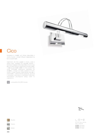 270 140 140 mm
max 2 x 40W G9
014456 AP2 Brunito
014432 AP2 Cromo
014449 AP2 Nickel
460
Metal frame with finish available in chrome, nickel or
antique brass. Separated and adjustable diffusers. /
Monture en métal avec finition disponible en chrome, vieux
laiton et nickel. Diffuseurs indépendants et positionnables.
/ Halterung aus Metall, erhältlich in chrom, brüniert oder
nickel. Lichtverteiler untereinander unabhängig und
einstellbar. / Armazón de metal y acabado en cromo,
bruñido o níquel. Difusores independientes entre ellos y
posicionables. / Mеталлическая арматура, доступна
с хромовым, коричневым и никелевым покрытием.
Рассеиватели регулируются между собой по
отдельности.
Montatura in metallo con finitura disponibile in
cromo, brunito o nickel. Diffusori indipendenti tra
loro e posizionabili.
Cico
Lampadine G9 28W incluse.
Cromo
Brunito
Nickel
 