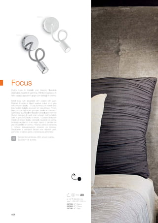 097183 AP1 Bianco
097206 AP1 Cromo
097190 AP1 Nero
ø 100 280/550 mm
max 1 x 3W LED / 200 Lm
464
Metal body with adjustable arm coated with gum.
Finished in white or black opaque colour or in grey
with chrome details. / Corp lumineux en métal avec
bras flexible réglable recouvert en caoutchouc. Fini en
blanc ou noir mat ou en gris avec détails en chrome. /
Lichtkörper aus Metall mit flexiblem einstellbarem Arm mit
Gummi bezogen. In weiß oder schwarz matt erhältlich
oder in grau mit Details in chrom. / Cuerpo de luz en
metal con brazo flexible orientable revestido en goma.
Acabado en blanco o en negro opaco o tambien en
gris con detalles en cromo. / Корпус света из металла
с гибким вращающимся рожком из резины.
Окрашены в матовый белый или чёрный цвет,
доступен в сером цвете с хромовыми деталями.
Corpo luce in metallo con braccio fllessibile
orientabile rivestito in gomma. Rifinito in bianco o in
nero opaco oppure in grigio con dettagli in cromo.
Focus
Sorgente luminosa LED a luce calda,
30.000 h di durata.
Cromo
Bianco
 